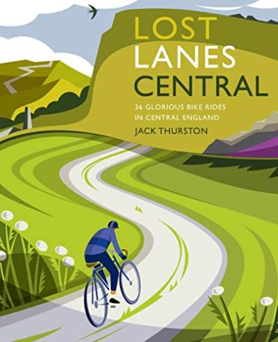 Lost Lanes Central England: 36 Glorious Bike Rides in Central England von Wild Things Publishing Ltd